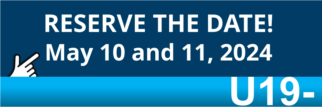 RESERVE THE DATE! May 10 and 11, 2024 U19-