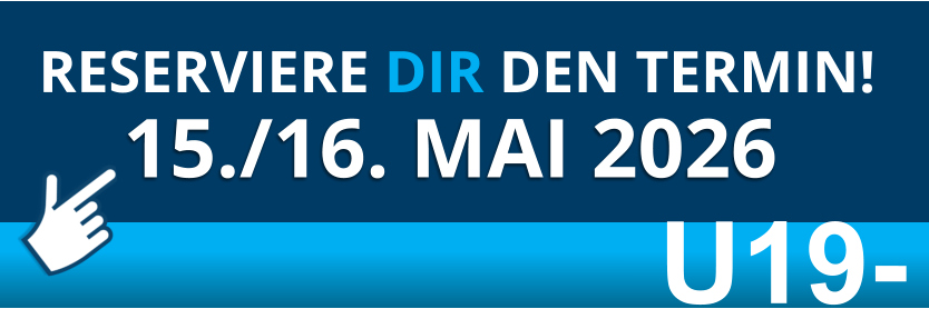 15./16. MAI 2026  RESERVIERE DIR DEN TERMIN! U19-